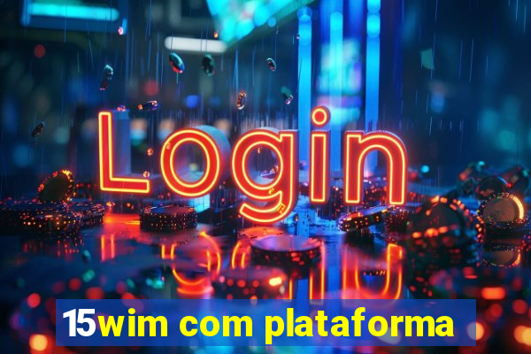 15wim com plataforma